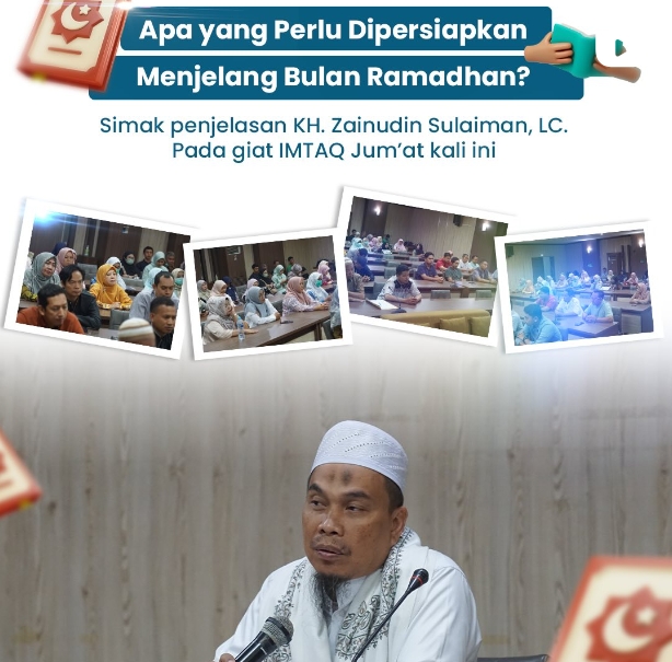 Apa yang Perlu Dipersiapkan Menjelang Bulan Ramadhan? Simak Penjelasan Ustadz KH. Zainudin Sulaiman, LC. pada Giat IMTAQ Jum'at Kali Ini