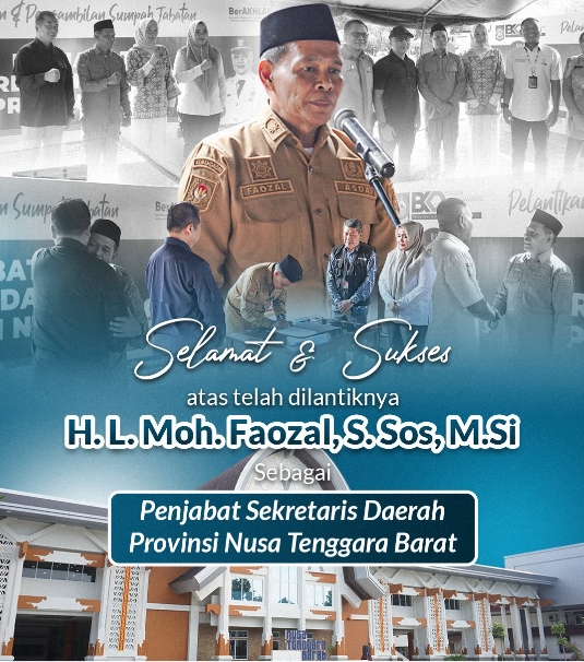 Selamat dan Sukses Atas Telah Dilantiknya H. L. Moh. Faozal, S.Sos., M.Si. sebagai Pejabat Sekretaris Daerah Provinsi NTB