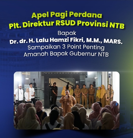 Apel Pagi Perdana Plt. Direktur RSUD Provinsi NTB, Bapak Dr. dr. H. Lalu Hamzi Fikri, M.M., MARS. Sampaikan 3 Point Penting Amanah Bapak Gubernur NTB