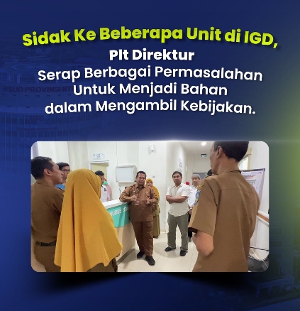 Sidak ke Beberapa Unit di IGD, Plt. Direktur RSUD Provinsi NTB Serap Berbagai Permasalahan untuk Menjadi Bahan dalam Mengambil Kebijakan