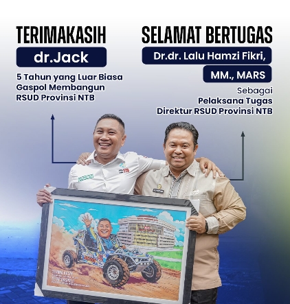 Terima Kasih dr. Jack atas 5 Tahun yang Luar Biasa Gaspol Membangun RSUD Provinsi NTB, Selamat Bertugas Dr. dr. H. Lalu Hamzi Fikri, M.M., MARS. sebagai Pelaksana Tugas RSUD Provinsi NTB