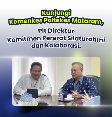 Kunjungi Kemenkes Poltekkes Mataram, Plt. Direktur Komitmen Pererat Silaturahmi dan Kolaborasi