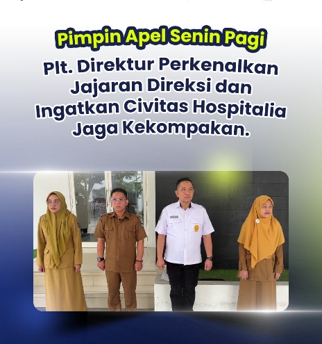 Pimpin Apel Senin Pagi, Plt. Direktur Perkenalkan Jajaran Direksi dan Ingatkan Civitas Hospitalia Jaga Kekompakan